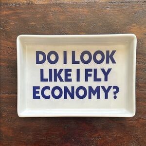 “Do I Look Like I Fly Economy” Trinket Tray
